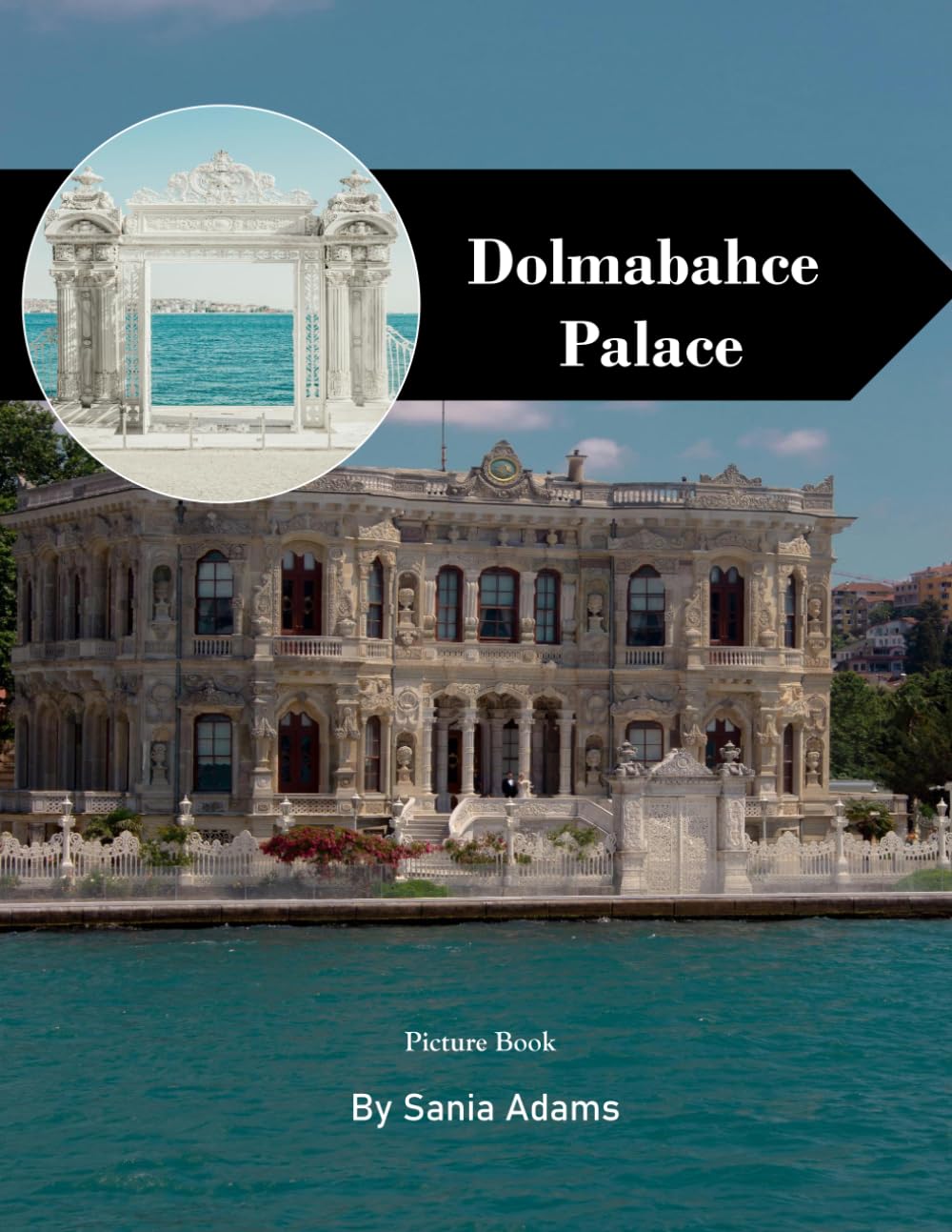 Dolmabahçe Palace: A Perfect Coffee Table Picture Book – Travel and Tourism Lovers