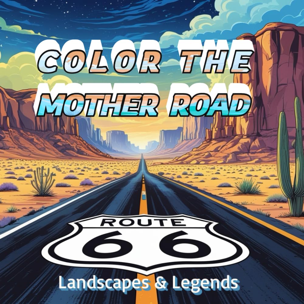 COLOR THE MOTHER ROAD : ROUTE 66 LANDSCAPES & LEGENDS: An Artistic Escape Through Scenic Views, Retro Stops, Roadside Whimsy and Hidden Gems locations, 60 + images to color.