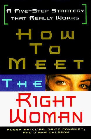 How To Meet The Right Woman: A Five-Step Strategy That Really Works
