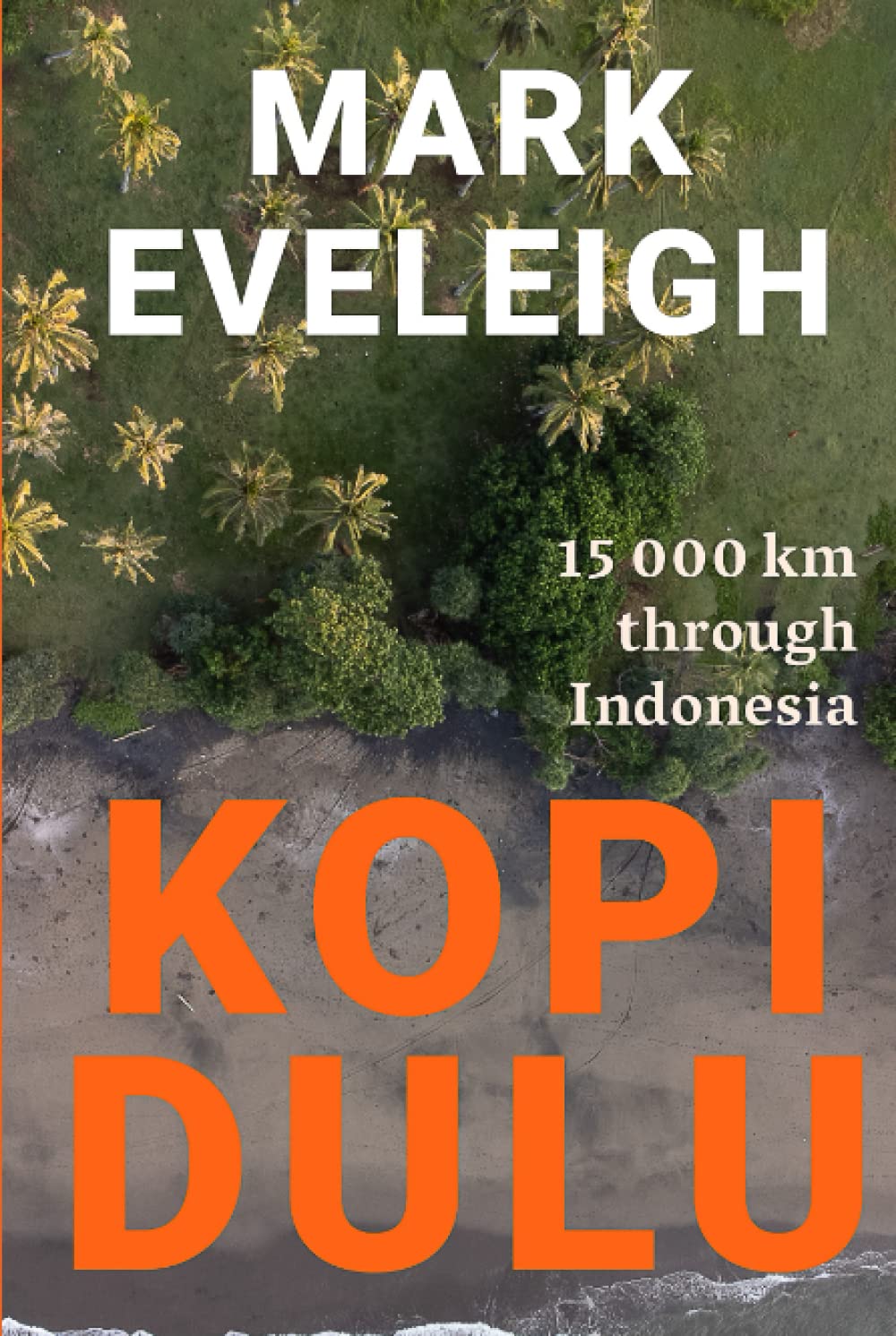 Kopi Dulu: 15000km through Indonesia