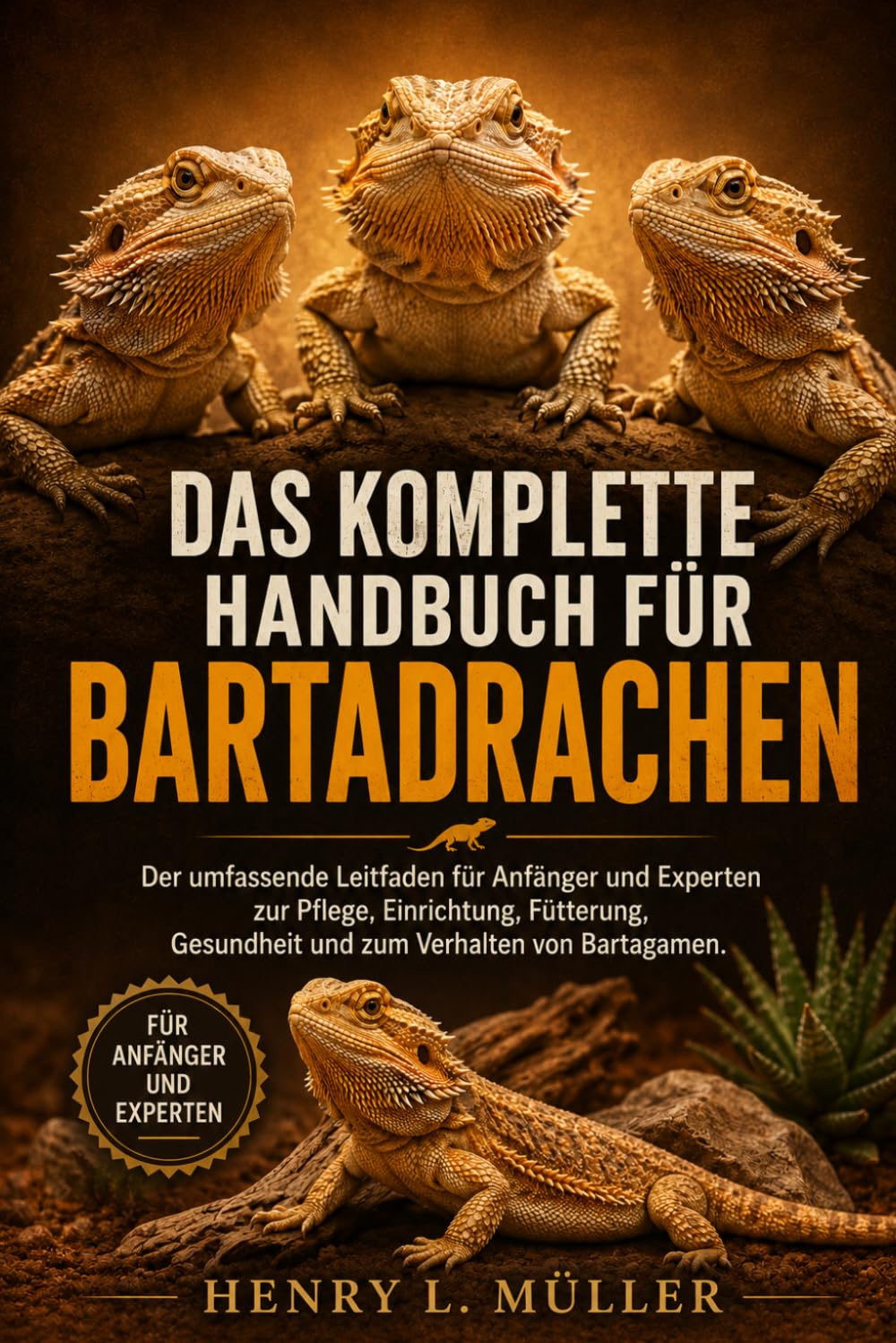 DAS KOMPLETTE HANDBUCH FÜR BARTADRACHEN: Der umfassende Leitfaden für Anfänger und Experten zur Pflege, Einrichtung, Fütterung, Gesundheit und zum Verhalten von Bartagamen.
