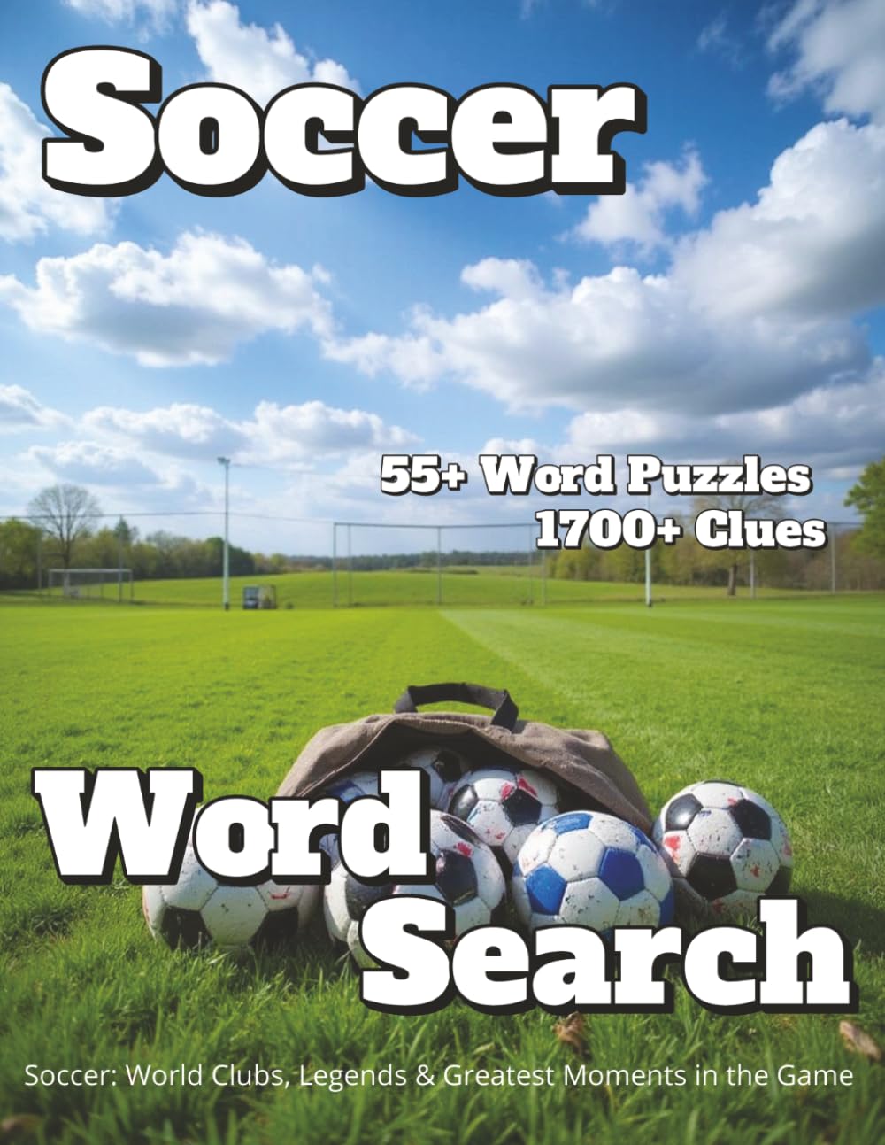 Soccer Word Search 55+ Puzzles 1700+ Clues: Soccer: World Clubs, Legends & Greatest Moments in the Game