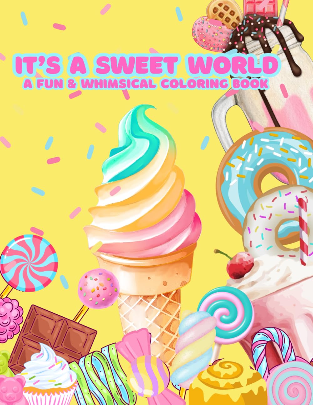 It’s A Sweet World: A Fun & Whimsical Coloring Book