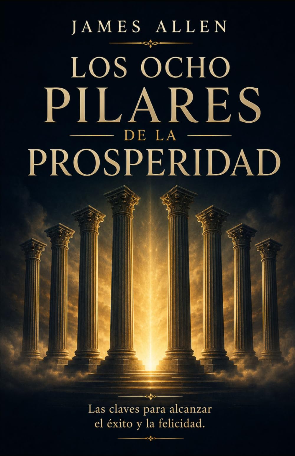 LOS OCHO PILARES DE LA PROSPERIDAD: Las claves para alcanzar el éxito y la felicidad. (Mente Estratégica)