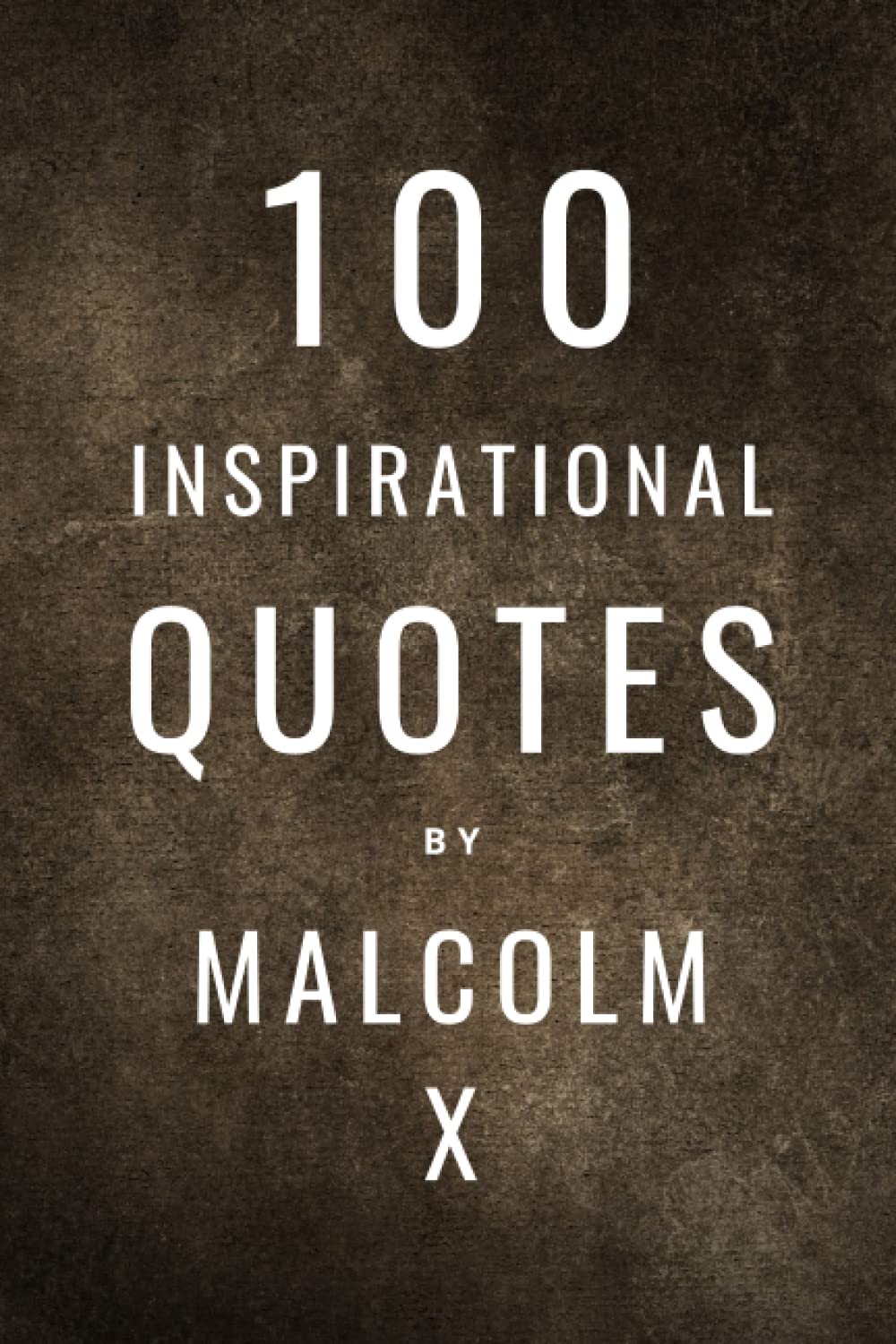 100 Inspirational Quotes By Malcolm X: A Boost Of Inspiration From The Human Rights Activist