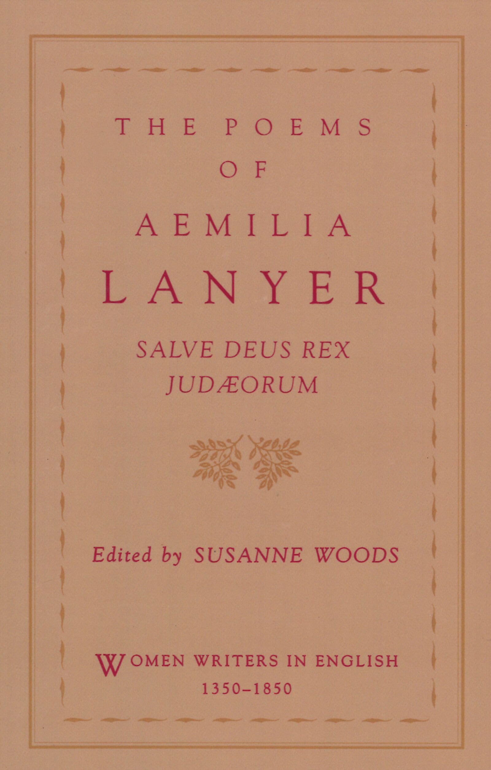 THE POEMS OF AEMILIA LANYER WWE: Salve Deus Rex Judaeorum (Women Writers in English 1350-1850)