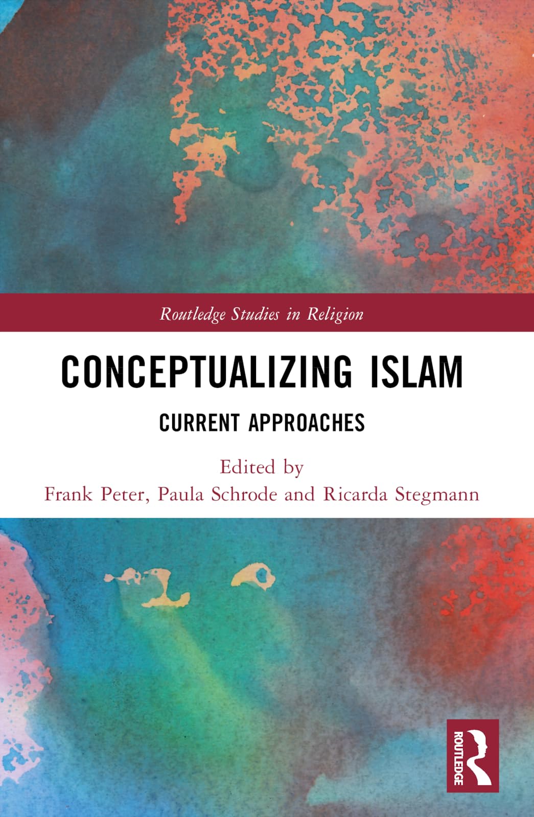 Conceptualizing Islam: Current Approaches (Routledge Studies in Religion)
