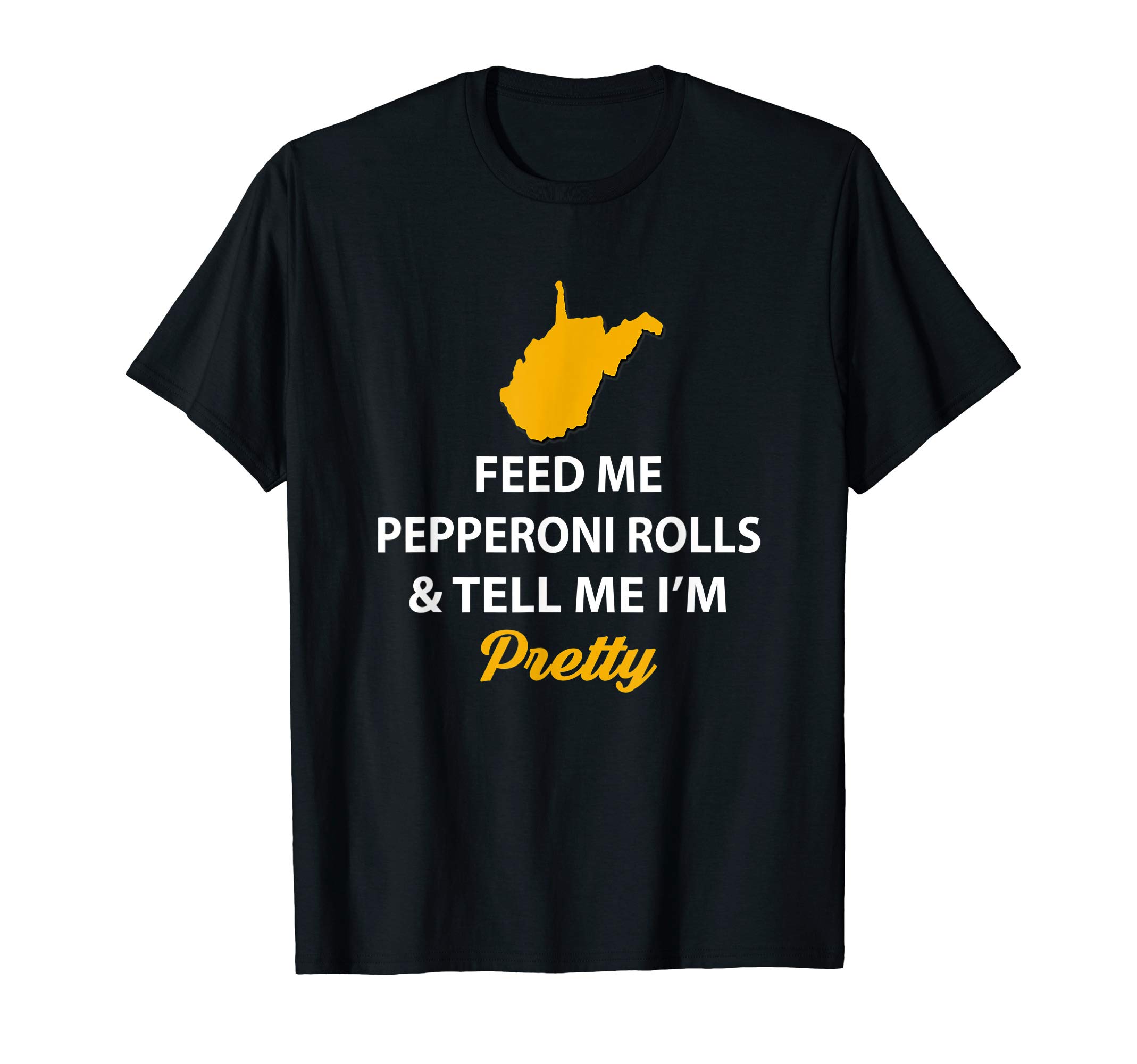 Funny West Virginia Feed Me Pepperoni Rolls Pretty T-Shirt