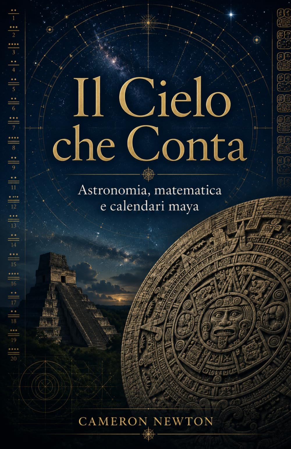 Il Cielo che Conta: Astronomia, matematica e calendari maya: la scienza del tempo sacro