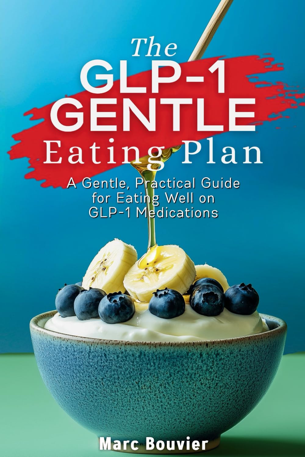 The GLP-1 GENTLE Eating Plan: A Gentle, Practical Guide for Eating Well on GLP-1 Medications (Ozempic, Wegovy, Mounjaro, Zepbound)