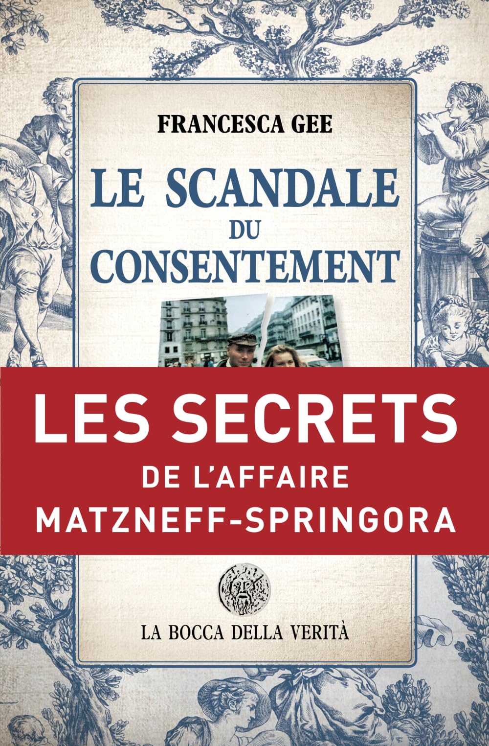 Le Scandale du consentement: Les secrets de l'Affaire Matzneff-Springora