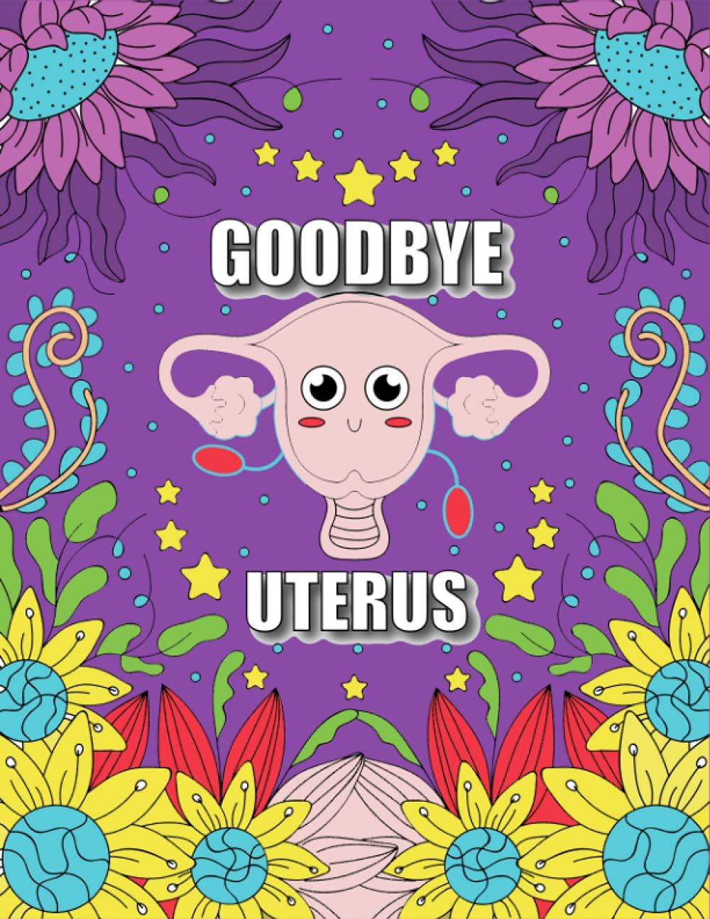 GOODBYE UTERUS: Funny After Hysterectomy Surgery Recovery Activity Book for Women With 20+ Stress Relieving COLORING PAGES, Sudoku Puzzles, Word Search and Word Scramble Paperback – May 20, 2021