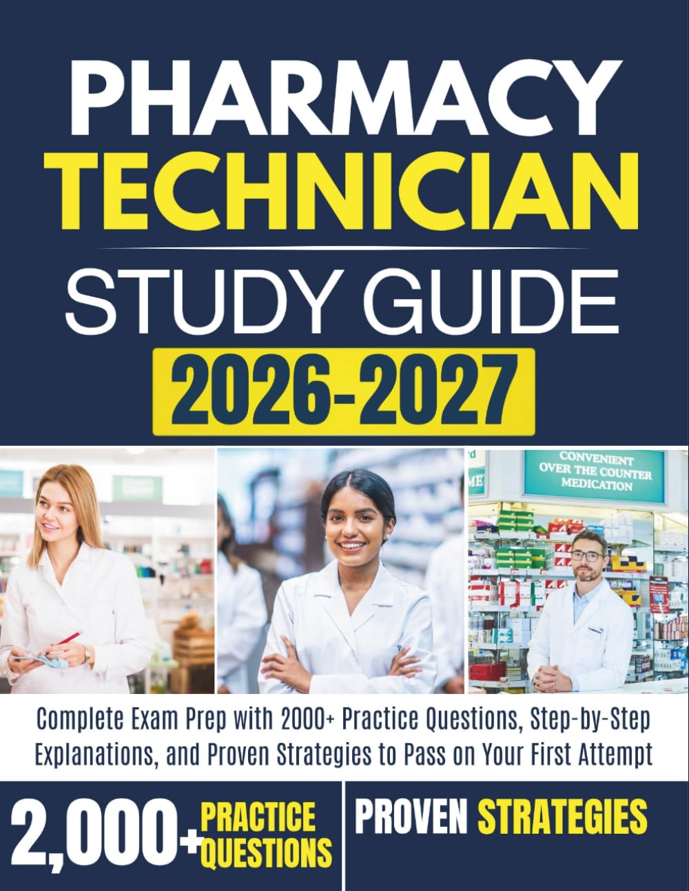 Pharmacy Technician Study Guide 2026–2027: Complete Exam Prep with 2000+ Practice Questions, Step-by-Step Explanations, and Proven Strategies to Pass on Your First Attempt