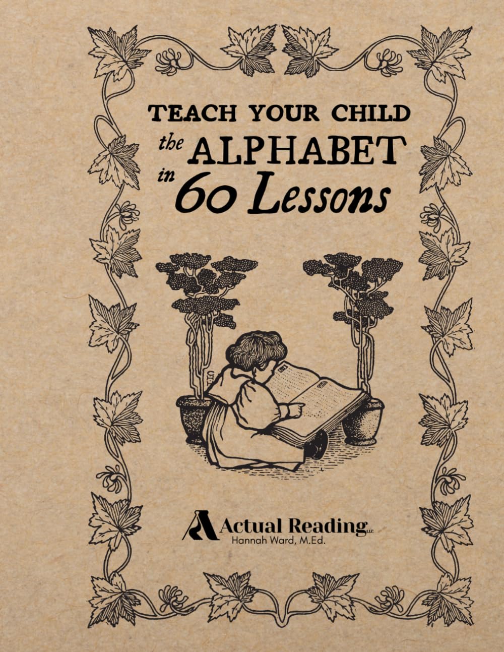 Actual Reading: Teach Your Child the Alphabet in 60 Lessons