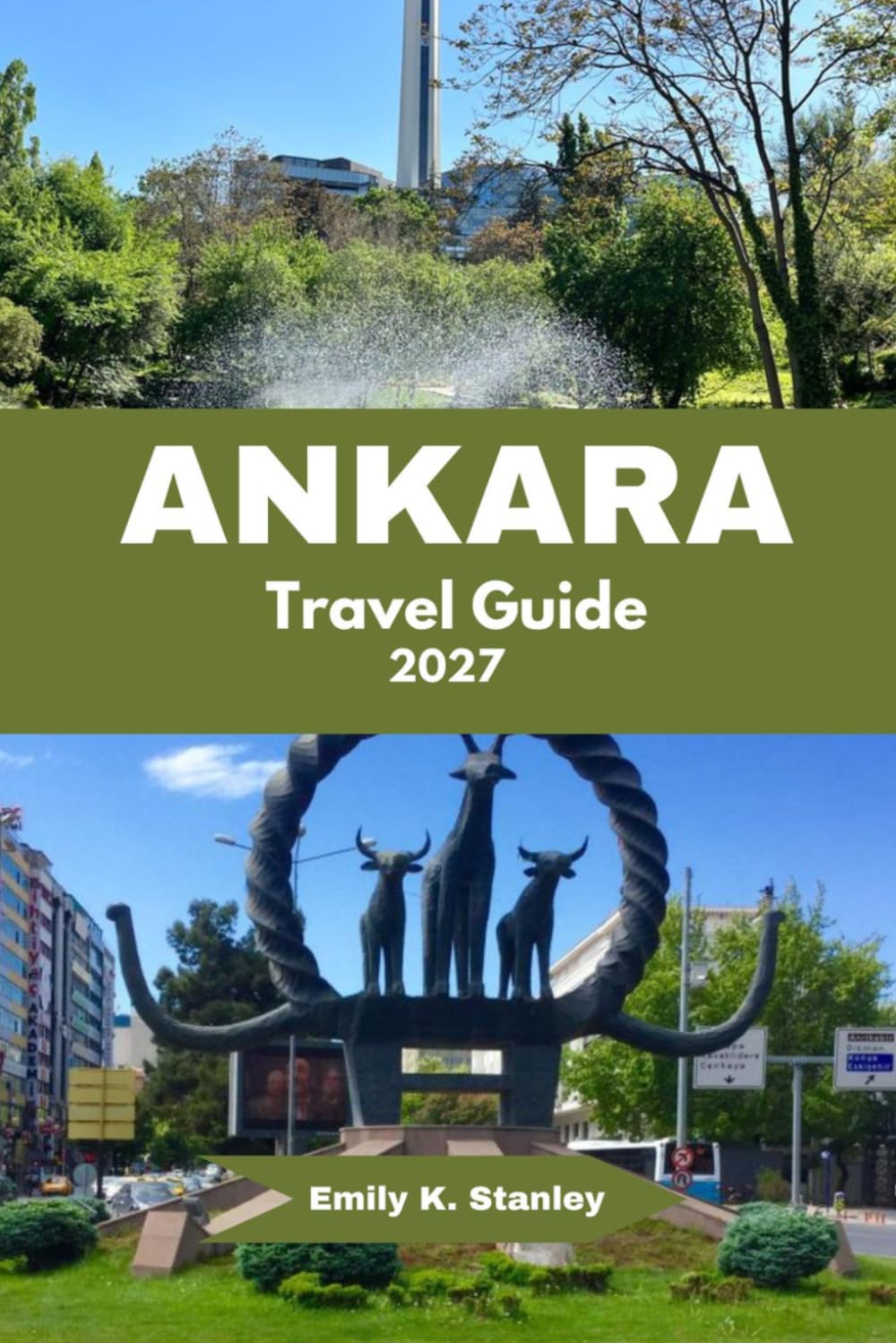 ANKARA TRAVEL GUIDE 2027: Discover Ancient Landmarks, Local Cuisine, City Walks, Modern Attractions, Scenic Street, Cafes And Day Trip