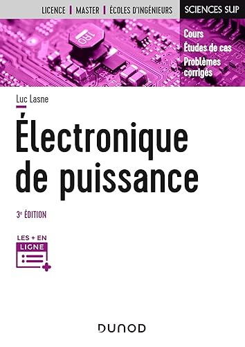 Electronique de puissance - 3e éd. - Cours, études de cas et exercices corrigés: Cours, études de cas et exercices corrigés