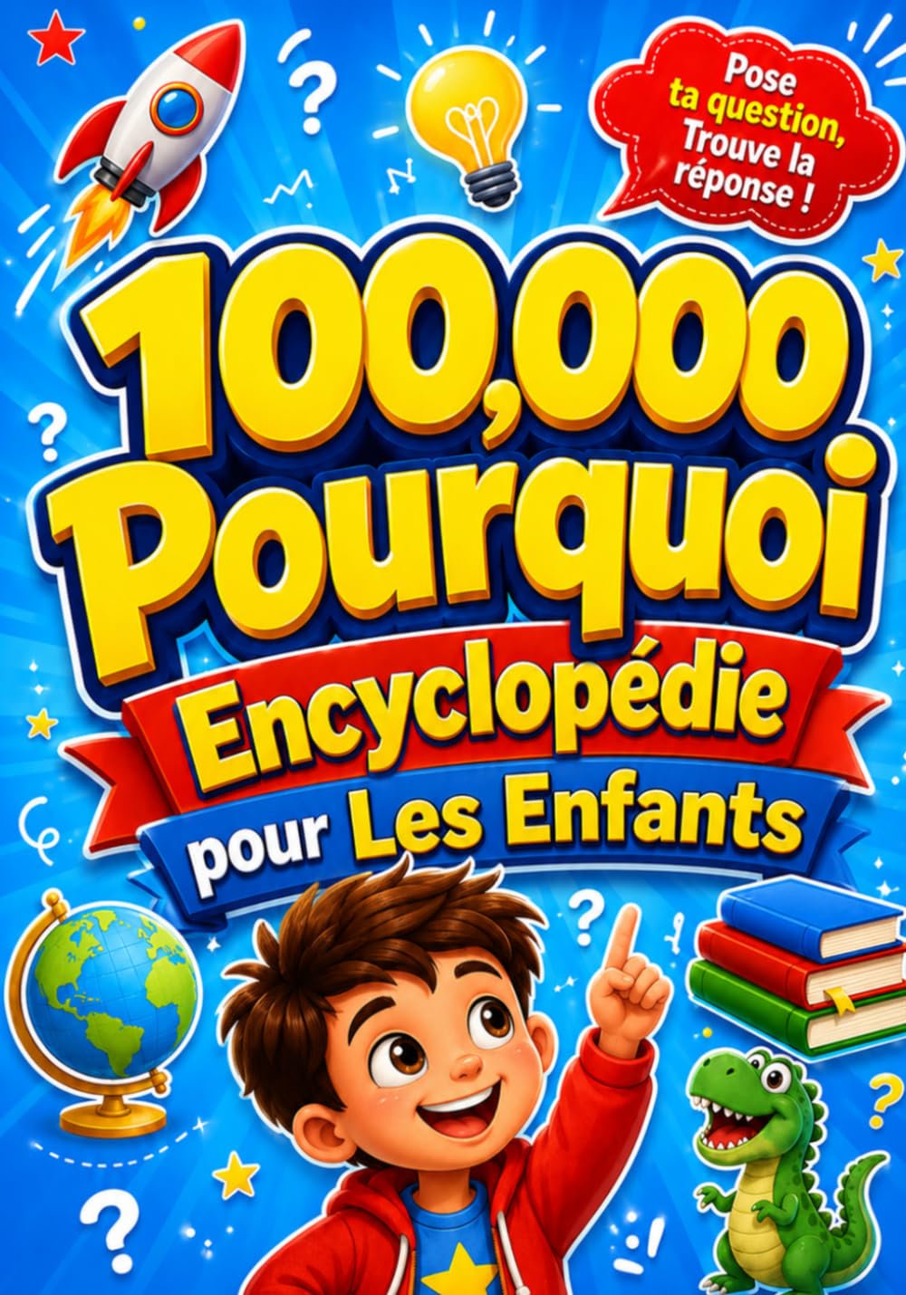 100 000 Pourquoi Encyclopédie pour les enfants: Questions et réponses simples pour explorer les animaux, l’espace, la nature et le monde