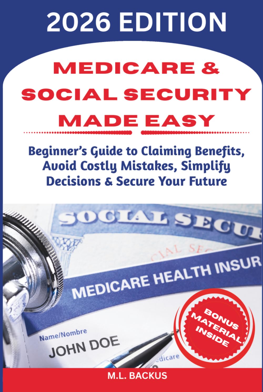 MEDICARE & SOCIAL SECURITY MADE EASY: Beginner's Guide to Claiming Benefits, Avoid Costly Mistakes, Simplify Decisions & Secure Your Future
