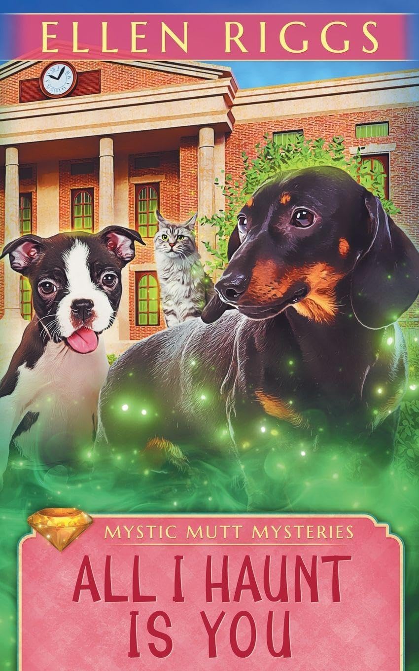 All I Haunt Is You: 4 (Mystic Mutt Mysteries)