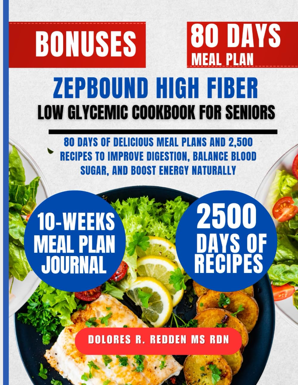 Zepbound High Fiber Low Glycemic Cookbook For Seniors: 80 Days of Delicious Meal Plans and 2,500 Recipes to Improve Digestion, Balance Blood Sugar, ... Redden, MS, RDN Nutrition & Cookbook Series)