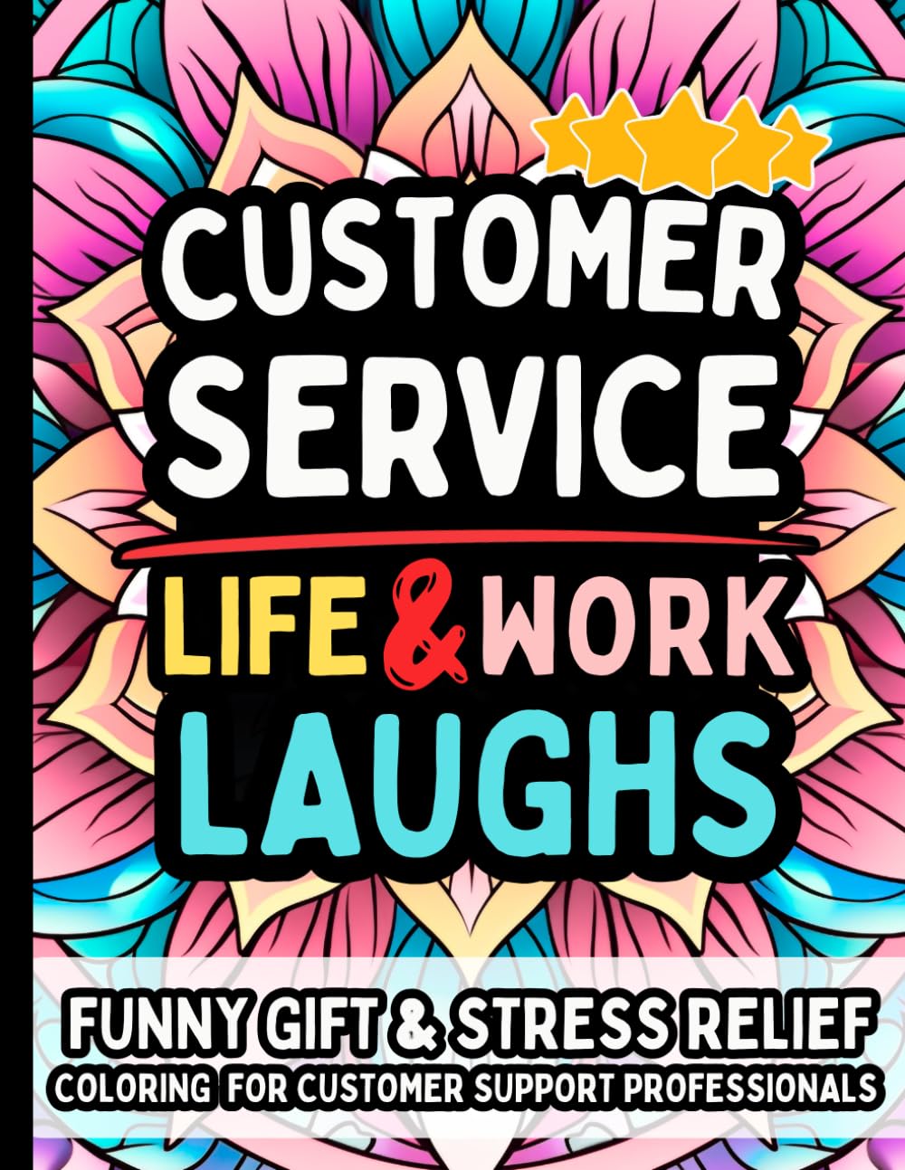 Customer Service Life & Laughs: Funny Gift Coloring Book for Customer Support Specialists, Call Center Agents & Help Desk Teams: Relatable ... for Client Relations Reps, Retail Associates