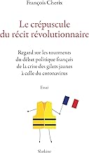 Le crépuscule du récit révolutionnaire: Regard sur les tourments du débat politique français de la crise des gilets jaune à celle du coronavirus (French Edition)