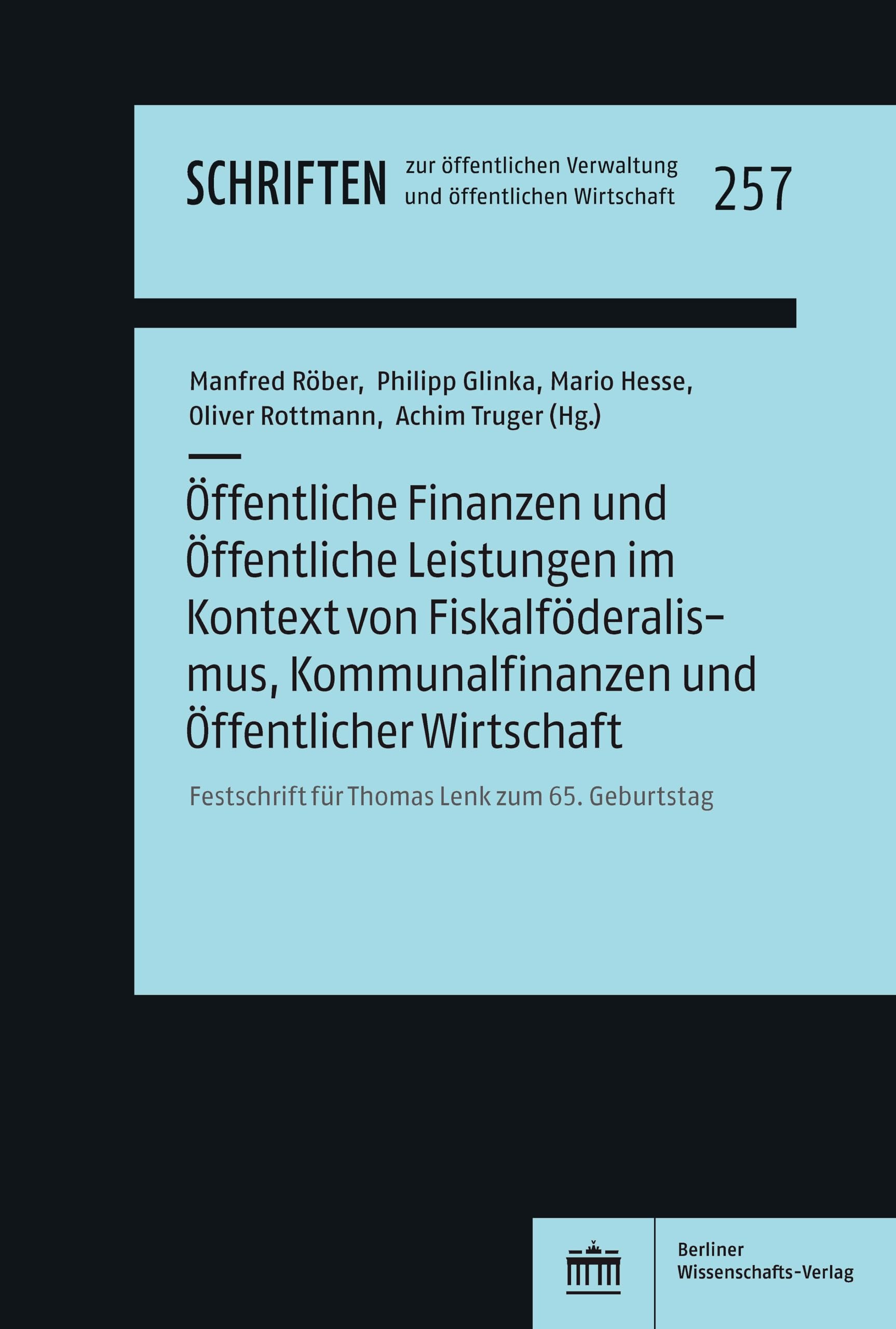 Öffentliche Finanzen und Öffentliche Leistungen im Kontext von Fiskalföderalismus, Kommunalfinanzen und Öffentlicher Wirtschaft: Festschrift für Thomas ... Verwaltung und öffentlichen Wirtschaft 257)