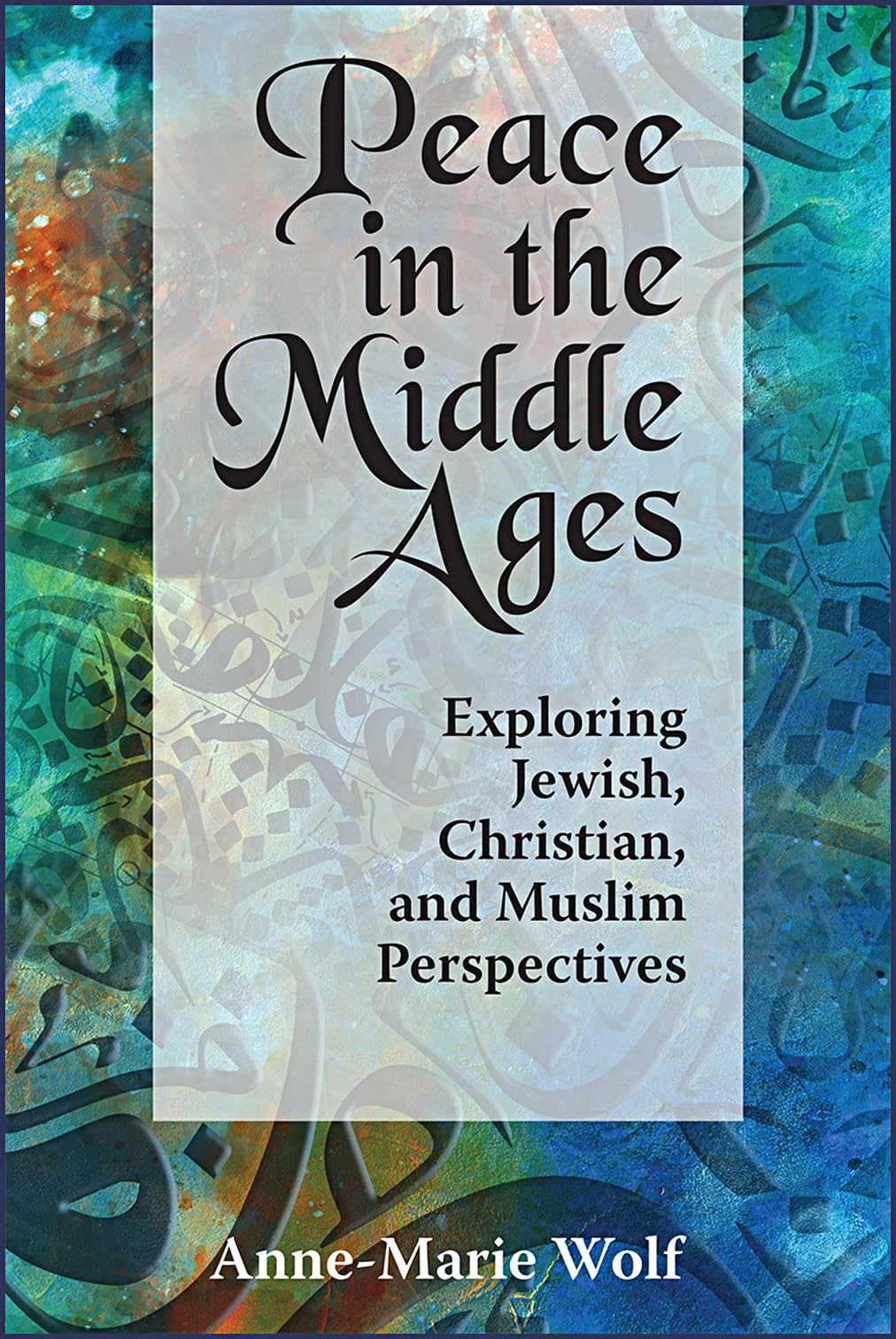 Peace in the Middle Ages: Exploring Jewish, Christian, and Muslim Perspectives