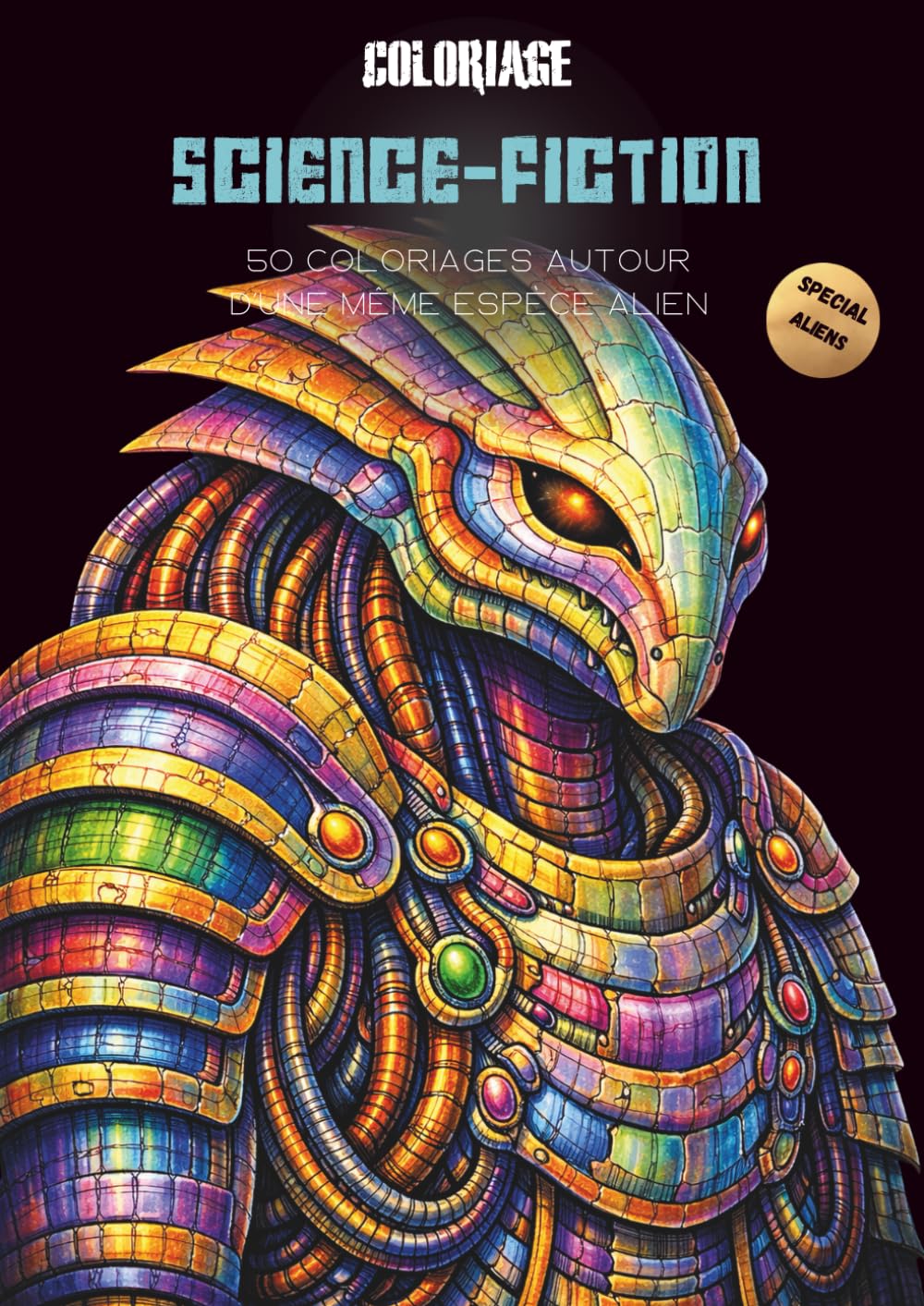 Coloriage Science-fiction - Special Aliens - Un cahier, une espèce: 50 coloriages originaux - Livre de coloriage pour adulte édition Aliens