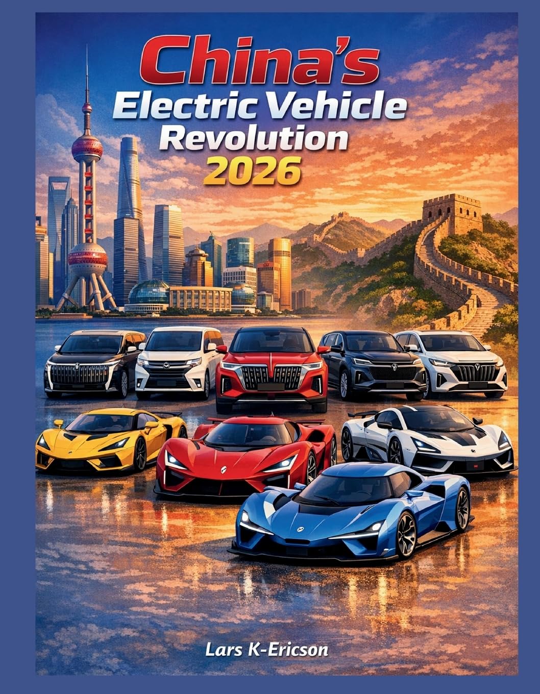 China’s Electric Vehicle Revolution 2026: Inside the World’s Fastest‑Growing Electric Vehicle Industry (Global Cars)