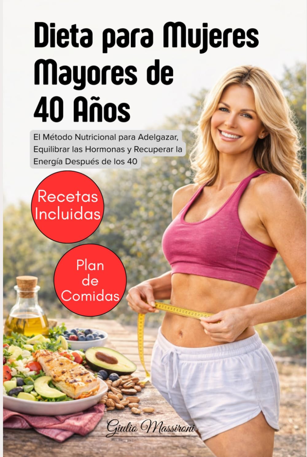 Dieta para Mujeres Mayores de 40 Años: El Método Nutricional para Adelgazar, Equilibrar las Hormonas y Recuperar la Energía Después de los 40