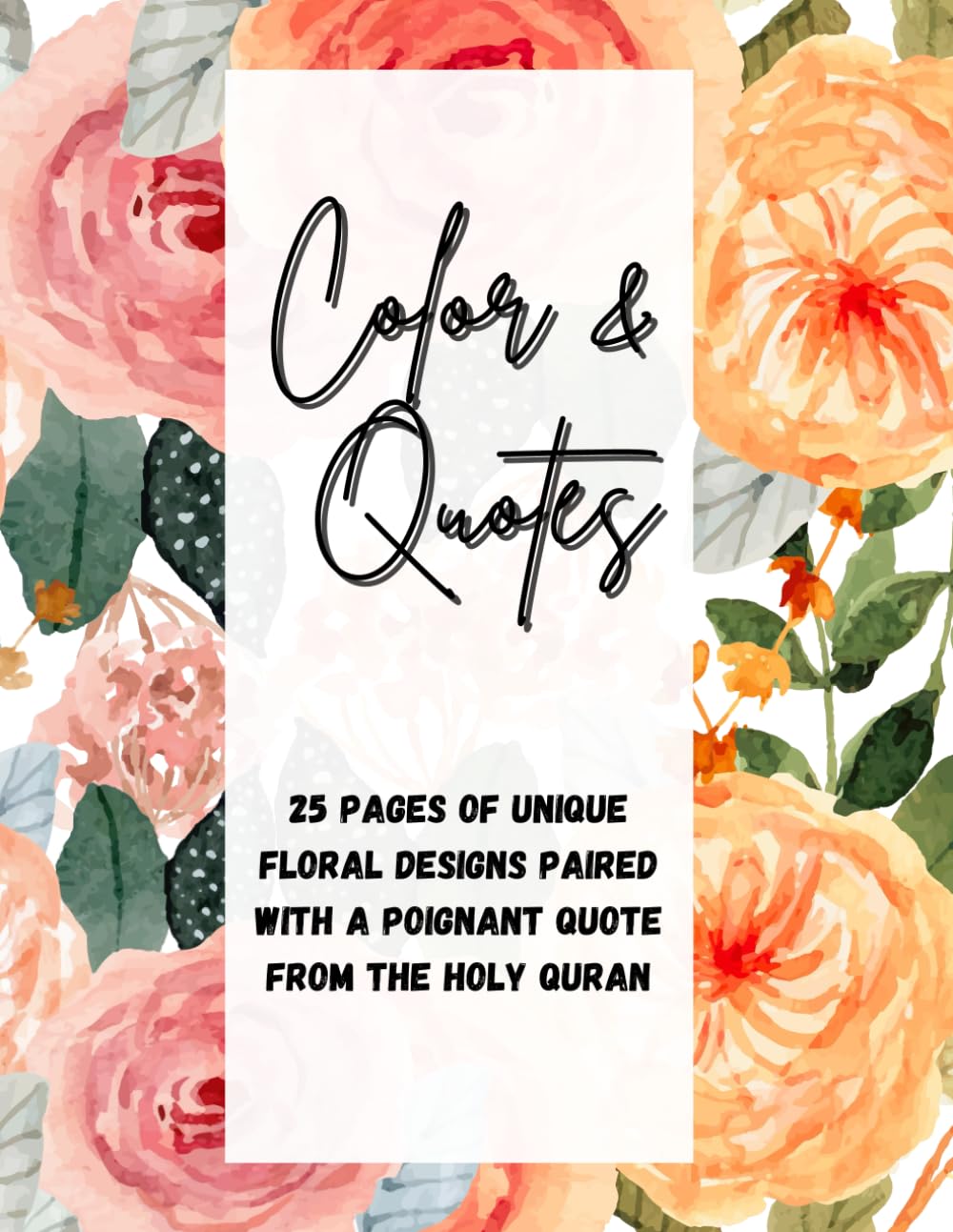 Color & Quotes 25 pages of unique floral designs paired with a poignant quote from the holy quran: Islamic coloring book of flowers