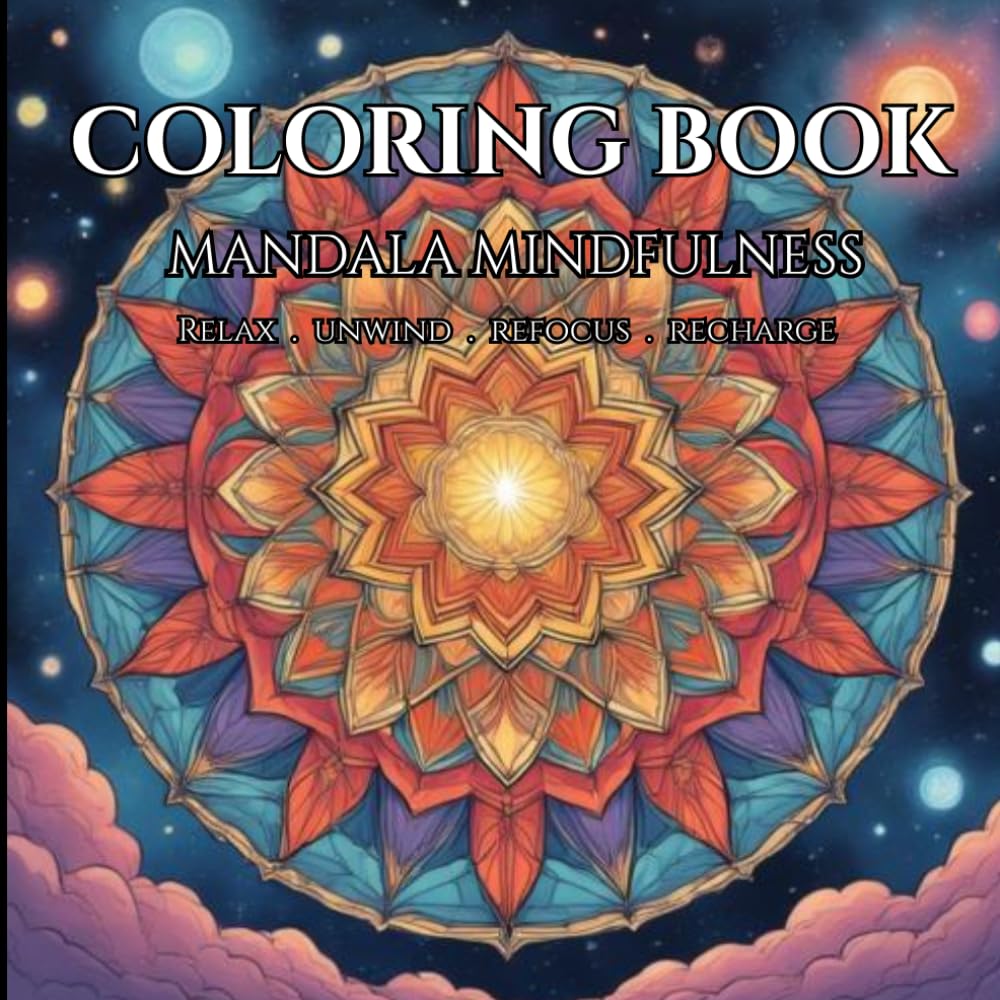 Mindfulness Mandala: Relax, Unwind, Refocus & Recharge