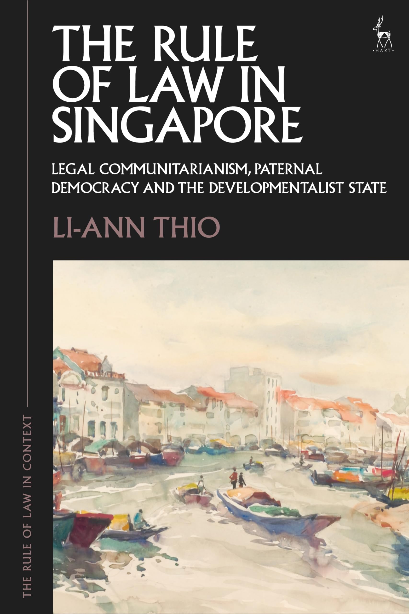 The Rule of Law in Singapore: Legal Communitarianism, Paternal Democracy and the Developmentalist State (The Rule of Law in Context)