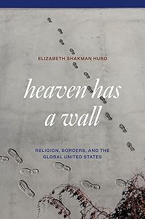 Heaven Has a Wall: Religion, Borders, and the Global United States