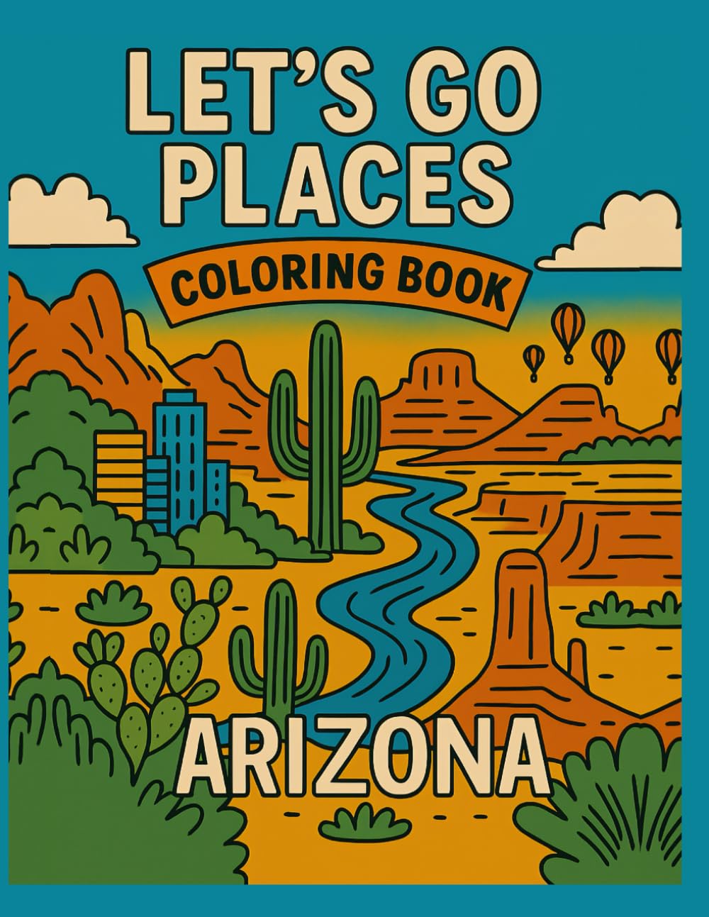 Let's Go Places Coloring Book - Arizona!: A Fun-Filled Coloring Adventure Through Arizona’s Most Iconic Places! (Let's Go Places - Coloring Books & Fun Facts)