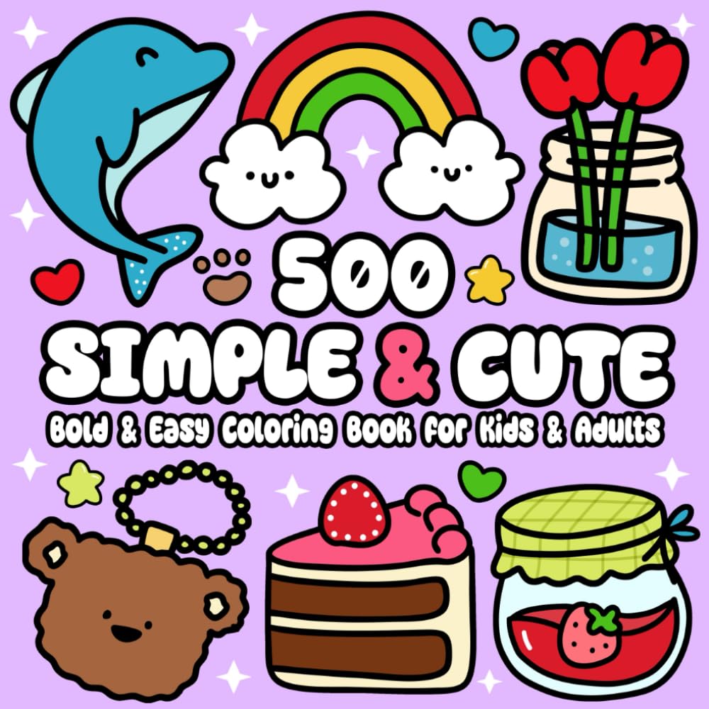 500 Simple & Cute Bold and Easy Coloring Book for Kids and Adults: Fun and Effortless Coloring Pages for Beginners