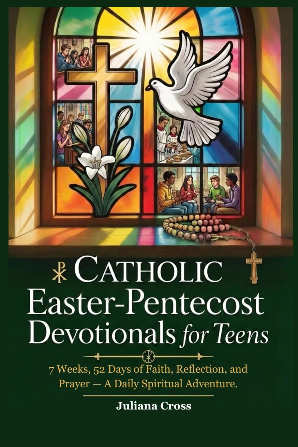 CATHOLIC EASTER-PENTECOST DEVOTIONALS FOR TEENS: 7 Weeks, 52 Days of Faith, Reflection, and Prayer — A Daily Spiritual Adventure.