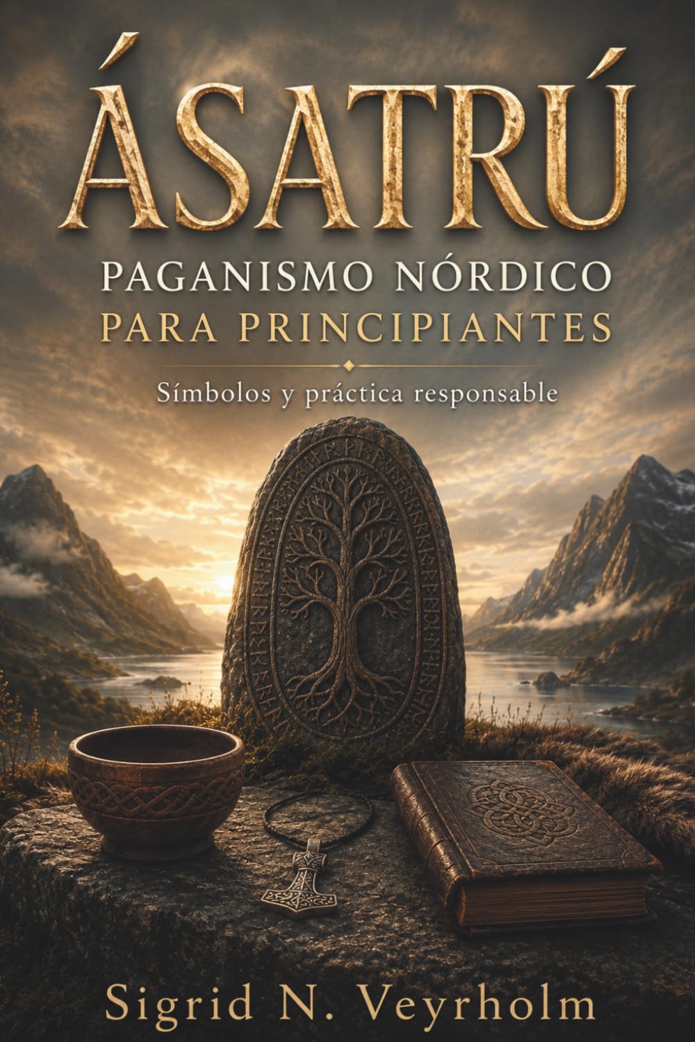ÁSATRÚ. PAGANISMO NÓRDICO PARA PRINCIPIANTES. Símbolos y práctica responsable: Mitos, fuentes antiguas y ritual doméstico con enfoque inclusivo