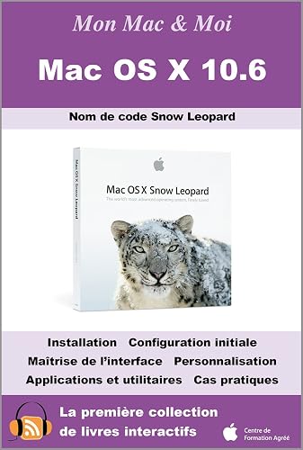 Mac OS X 10.6 Nom de code Snow Leopard (Mon Mac &amp; Moi) (French Edition)