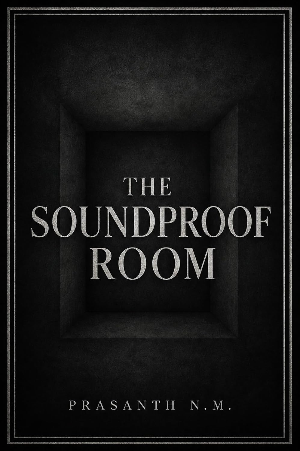 The Soundproof Room: A Chilling Claustrophobic Horror Novel About Isolation, Torture, Guilt, and the Consequences of a Life Built on Other People’s Pain.