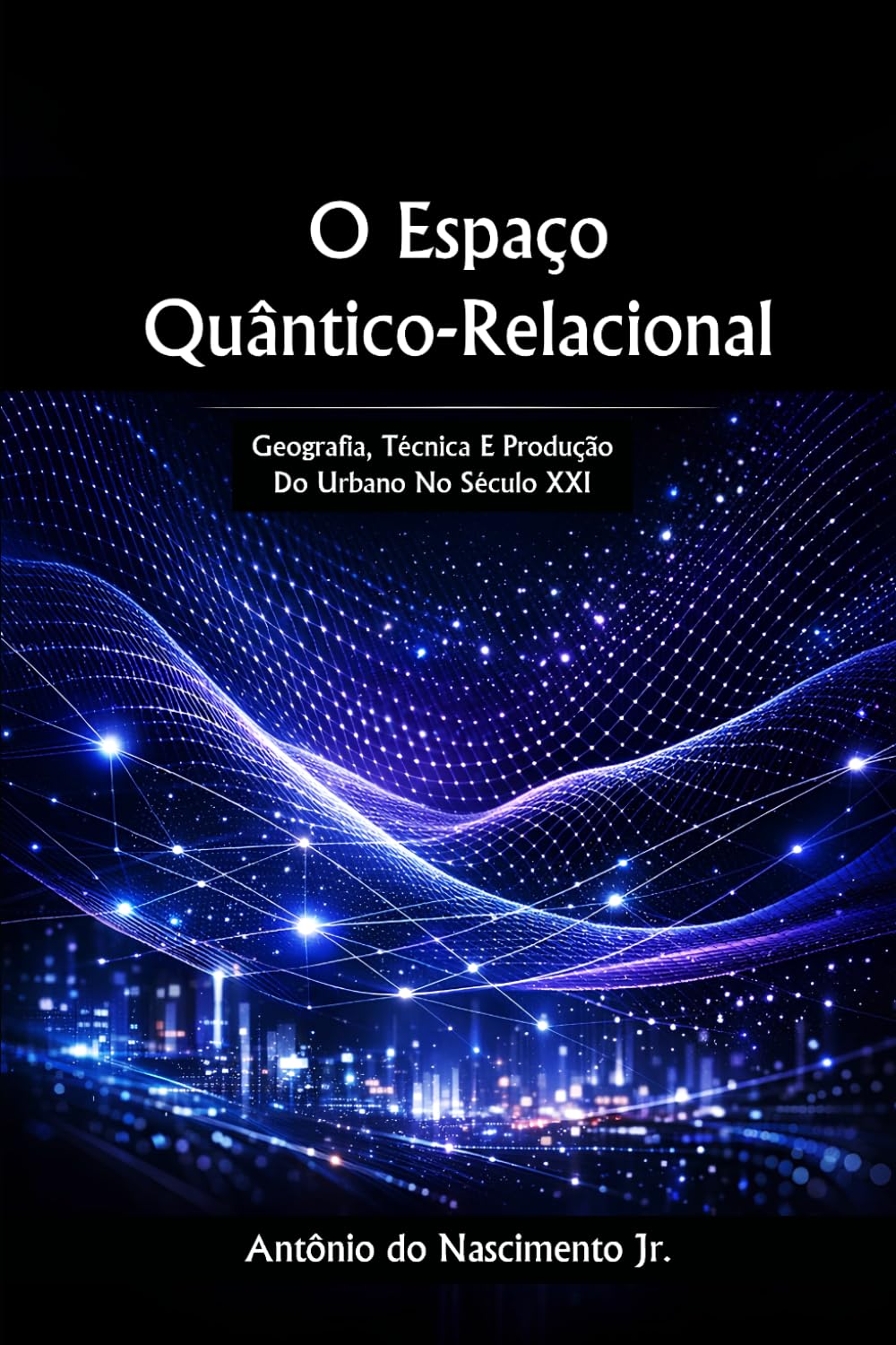 O Espaço Quântico‑Relacional: Geografia, técnica e produção do urbano no século XXI