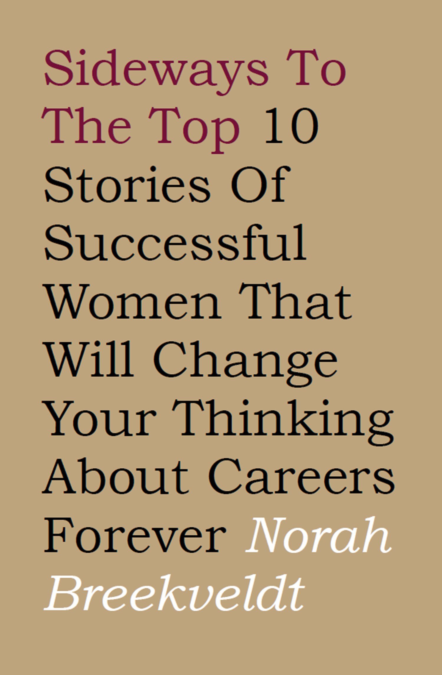 Buy Sideways to the Top: 10 Stories of Successful Women That Will Change Your Thinking About Careers Forever — BookShops.in