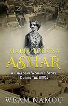 Maria Theresa Asmar: A Chaldean Woman’s Story During the 1800s