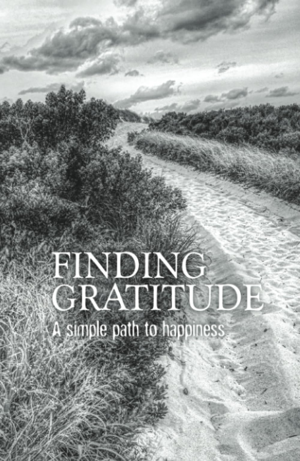 Finding Gratitude A simple path to happiness
