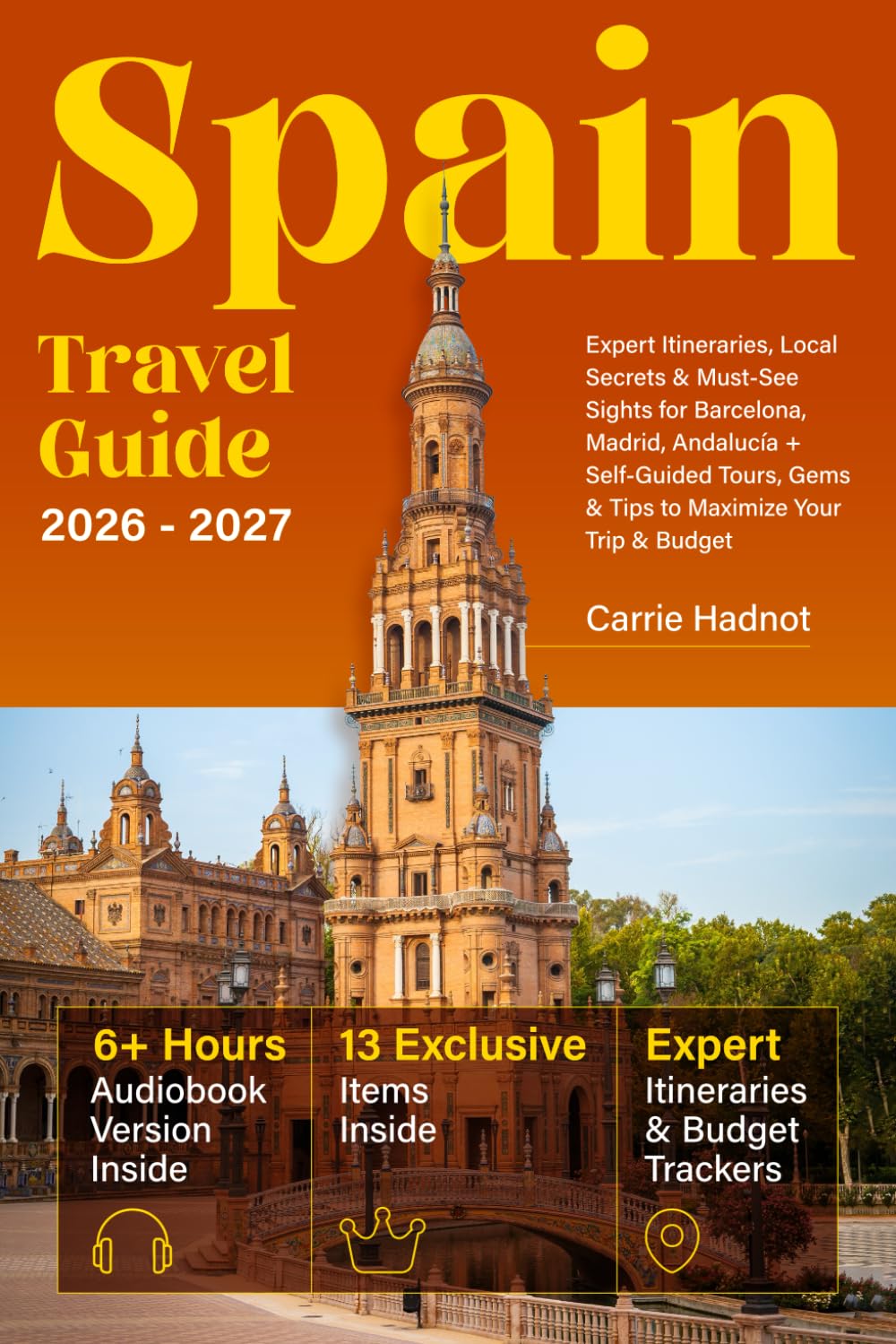 Spain Travel Guide: Expert Itineraries, Local Secrets & Must-See Sights for Barcelona, Madrid, Andalucía + Self-Guided Tours, Gems & Tips to Maximize Your Trip & Budget