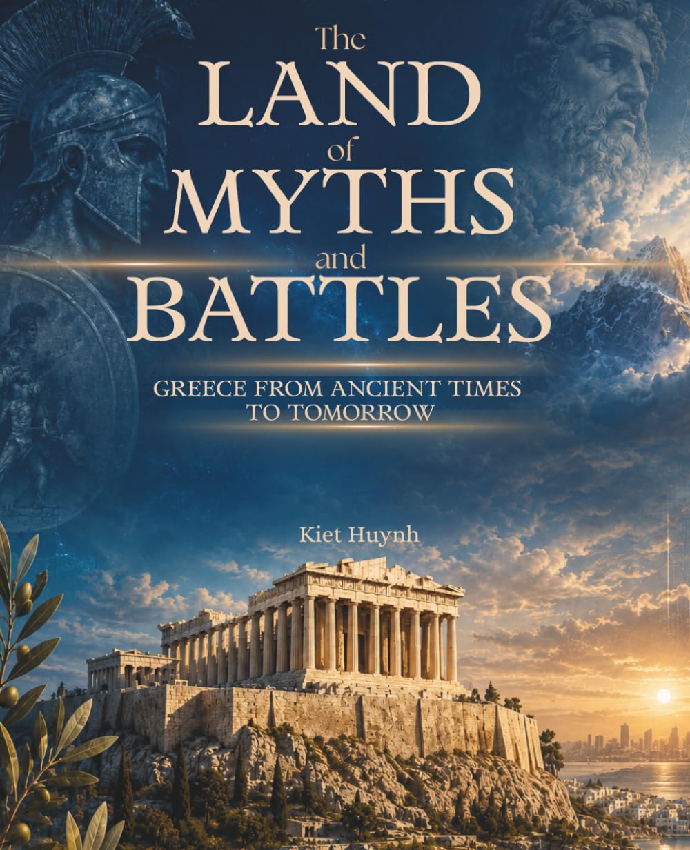 The Land of Myths and Battles: Greece from Ancient Times to Tomorrow (The Past That Built the Present)