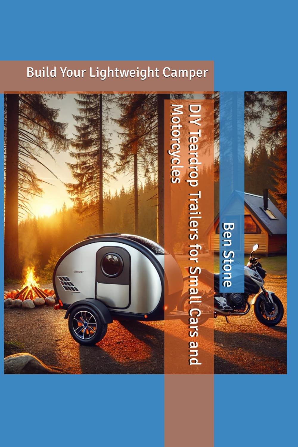 DIY Teardrop Trailers for Small Cars and Motorcycles: Build Your Lightweight Camper: 14 (The Builder's Blueprint Series)