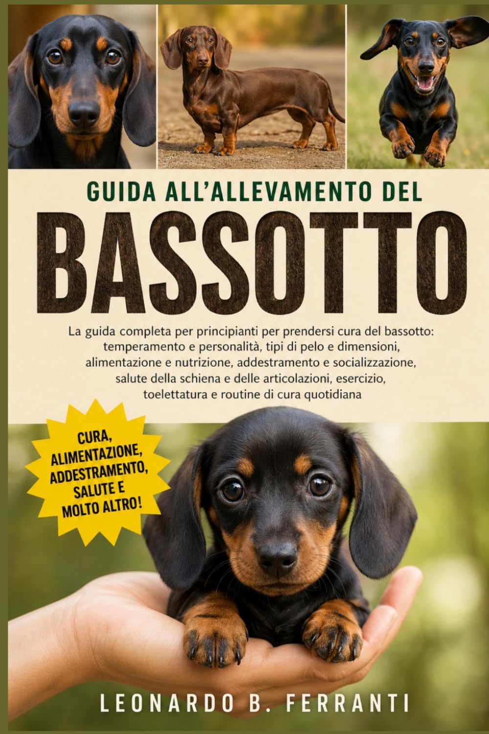 GUIDA ALL’ALLEVAMENTO DEL BASSOTTO: La guida completa per principianti per prendersi cura del bassotto: temperamento e personalità, tipi di pelo ... toelettatura e routine di cura quotidiana