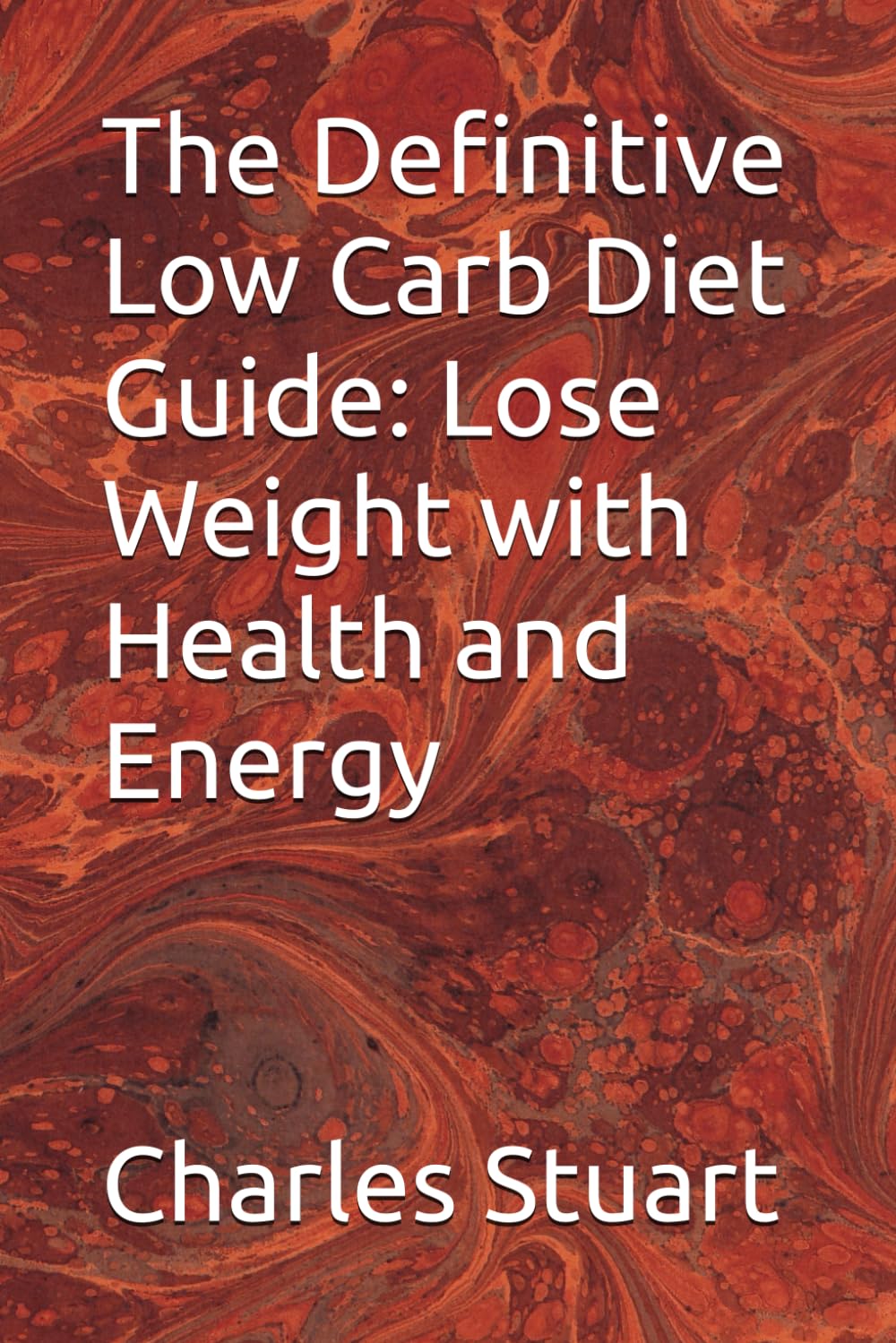 The Definitive Low Carb Diet Guide: Lose Weight with Health and Energy